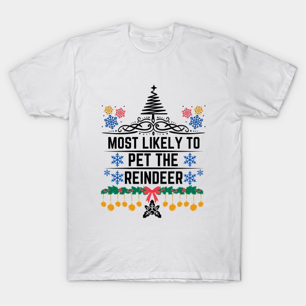 Most Likely to Pet the Reindeer - Hilarious Xmas and Playful Expression Suggesting a Person Who Is Inclined to Engage in Gentle and Friendly Interactions - Christmas Funny Family Gift for Reindeer Lovers T-Shirt by KAVA-X